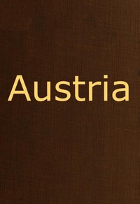 Austria
containing a Description of the Manners, Customs, Character and Costumes of the People of that Empire