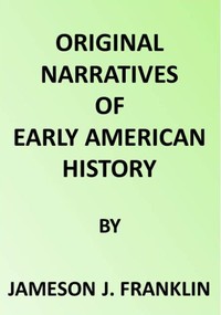 Spanish Explorers in the Southern United States, 1528-1543.
The Narrative of Alvar Nunez Cabeca de Vaca. The Narrative of the Expedition of Hernando De Soto by the Gentleman of Elvas