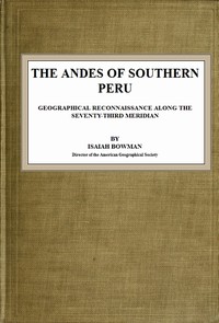 The Andes of Southern Peru
Geographical Reconnaissance along the Seventy-Third Meridian
