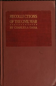 Recollections of the Civil War
With the Leaders at Washington and in the Field in the Sixties