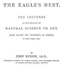 The Eagle's Nest
Ten Lectures on the Relation of Natural Science to Art, Given Before the University of Oxford, in Lent Term, 1872
