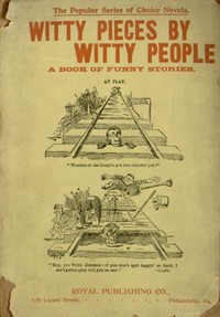 Witty Pieces by Witty People
A collection of the funniest sayings, best jokes, laughable anecdotes, mirthful stories, etc., extant