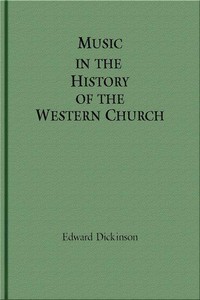 Music in the History of the Western Church
With an Introduction on Religious Music Among Primitive and Ancient Peoples