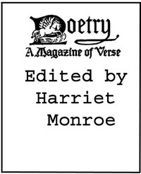 Poetry: A Magazine of Verse, Volume 01
October-March, 1912-13