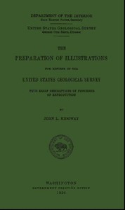 The Preparation of Illustrations for Reports of the United States Geological Survey
With Brief Descriptions of Processes of Reproduction