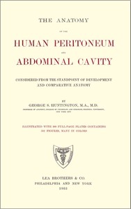 The Anatomy of the Human Peritoneum and Abdominal Cavity
Considered from the Standpoint of Development and Comparative Anatomy