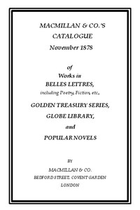 Macmillan & Co.'s Catalogue. November 1878
Of Works in Belles Lettres, Including Poetry, Fiction, Etc.
