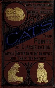 Cats: Their Points and Characteristics
With Curiosities of Cat Life, and a Chapter on Feline Ailments