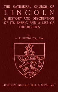 Bell's Cathedrals: The Cathedral Church of Lincoln
A History and Description of its Fabric and a List of the Bishops