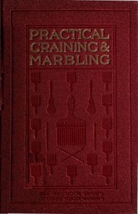 Graining and Marbling
A Series of Practical Treatises on Material, Tools and Appliances Used; General Operations; Preparing Oil Graining Colors; Mixing; Rubbing; Applying Distemper Colors; Wiping Out; Penciling; The Use of Crayons; Review of Woods; The G