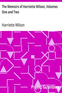 The Memoirs of Harriette Wilson, Volumes One and Two
Written by Herself