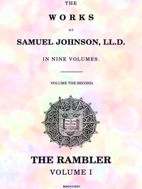 The Works of Samuel Johnson, LL.D. in Nine Volumes, Volume 02
The Rambler, Volume I