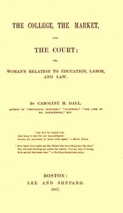 The College, the Market, and the Court
or, Woman's relation to education, labor and law