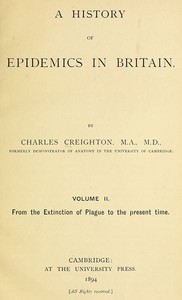 A History of Epidemics in Britain, Volume 2 (of 2)
From the Extinction of Plague to the Present Time