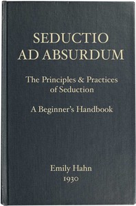 Seductio Ad Absurdum
The Principles & Practices of Seduction, A Beginner's Handbook