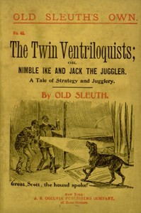 The Twin Ventriloquists; or, Nimble Ike and Jack the Juggler
A Tale of Strategy and Jugglery