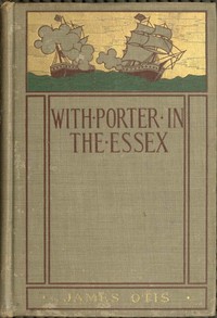 With Porter in the Essex
A Story of His Famous Cruise in the Southern Waters During the War of 1812
