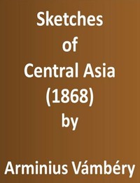 Sketches of Central Asia (1868)
Additional chapters on my travels, adventures, and on the ethnology of Central Asia