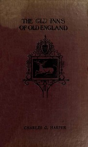 The Old Inns of Old England, Volume 1 (of 2)
A Picturesque Account of the Ancient and Storied Hostelries of Our Own Country