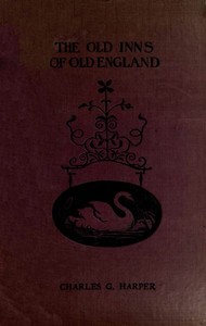 The Old Inns of Old England, Volume 2 (of 2)
A Picturesque Account of the Ancient and Storied Hostelries of Our Own Country
