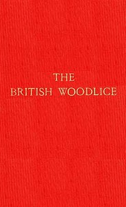 The British Woodlice
Being a Monograph of the Terrestrial Isopod Crustacea Occurring in the British Islands