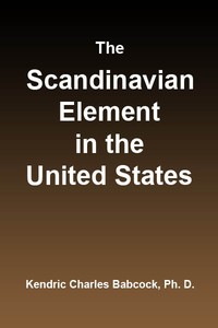 The Scandinavian Element in the United States
University of Illinois Studies in the Social Sciences, Vol. 111, No. 3, September, 1914