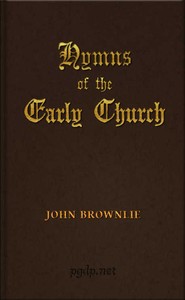 Hymns of the Early Church
being translations from the poetry of the Latin church, arranged in the order of the Christian year