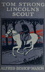 Tom Strong, Lincoln's Scout
A Story of the United States in the Times That Tried Men's Souls