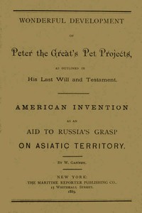 Wonderful Development of Peter the Great's Pet Projects, according to His Last Will and Testament.
American Invention as an Aid to Russia's Grasp on Asiatic Territory.
