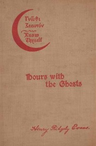Hours with the Ghosts or, Nineteenth Century Witchcraft
Illustrated Investigations into the Phenomena of Spiritualism and Theosophy