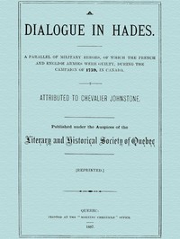 A Dialogue in Hades
A Parallel of Military Errors, of Which the French and English Armies Were Guilty, During the Campaign of 1759, in Canada
