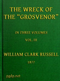 The Wreck of the Grosvenor, Volume 3 of 3
An account of the mutiny of the crew and the loss of the ship when trying to make the Bermudas