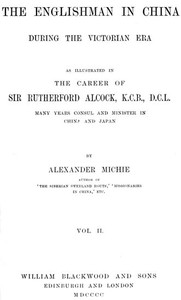 The Englishman in China During the Victorian Era, Vol. 2 (of 2)
As Illustrated in the Career of Sir Rutherford Alcock, K.C.B., D.C.L., Many Years Consul and Minister in China and Japan