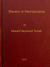 Slavery in Pennsylvania
A Dissertation Submitted to the Board of University Studies of the Johns Hopkins University in Conformity with the Requirements for the Degree of Doctor of Philosophy, 1910