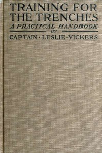 Training for the Trenches
A Practical Handbook Based upon Personal Experience During the First Two Years of the War in France