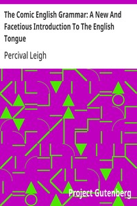 The Comic English Grammar: A New and Facetious Introduction to the English Tongue