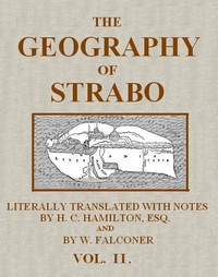 The Geography of Strabo, Volume 2 (of 3)
Literally Translated, with Notes