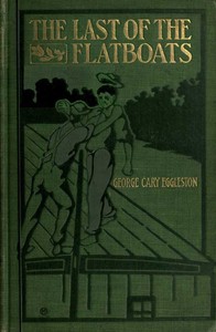 The Last of the Flatboats
A Story of the Mississippi and Its Interesting Family of Rivers