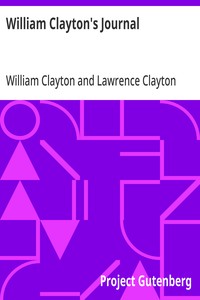 William Clayton's Journal
A Daily Record of the Journey of the Original Company of "Mormon" Pioneers from Nauvoo, Illinois, to the Valley of the Great Salt Lake