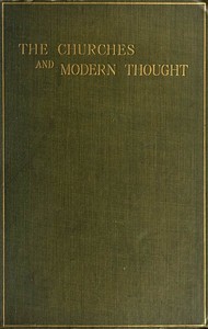 The Churches and Modern Thought
An inquiry into the grounds of unbelief and an appeal for candour