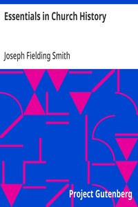 Essentials in Church History
A History of the Church from the Birth of Joseph Smith to the Present Time (1922), with Introductory Chapters on the Antiquity of the Gospel and the "Falling Away"