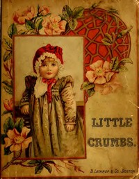 Little Crumbs, and Other Stories
Fully Illustrated