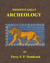 Mesopotamian Archaeology
An introduction to the archaeology of Mesopotamia and Assyria