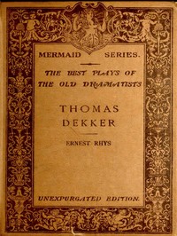 Thomas Dekker
Edited, with an introduction and notes by Ernest Rhys. Unexpurgated Edition