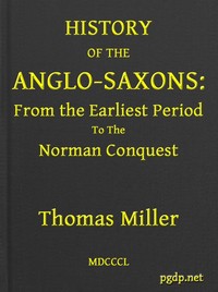 History of the Anglo-Saxons, from the Earliest Period to the Norman Conquest
Second Edition