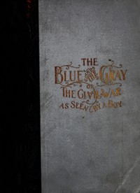 The Blue and the Gray; Or, The Civil War as Seen by a Boy
A Story of Patriotism and Adventure in Our War for the Union