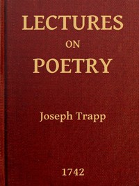 Lectures on Poetry
Read in the Schools of Natural Philosophy at Oxford