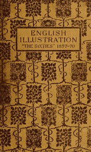 English Illustration 'The Sixties': 1855-70
With Numerous Illustrations by Ford Madox Brown: A. Boyd Houghton: Arthur Hughes: Charles Keene: M. J. Lawless: Lord Leighton, P.R.A.: Sir J. E. Millais, P.R.A.: G. Du Maurier: J. W. North, R.A.: G. J. Pinwell: