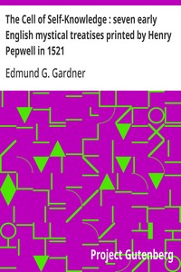 The Cell of Self-Knowledge : seven early English mystical treatises printed by Henry Pepwell in 1521