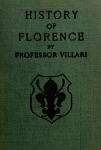 The Two First Centuries of Florentine History
The Republic and Parties at the Time of Dante. Fourth Impression.